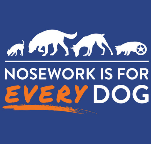 Nosework is for EVERY Dog: Every Dog Nosework's Fundraiser for Trial Trailer shirt design - zoomed