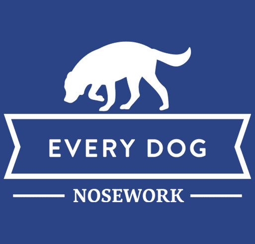 Nosework is for EVERY Dog: Every Dog Nosework's Fundraiser for Trial Trailer shirt design - zoomed