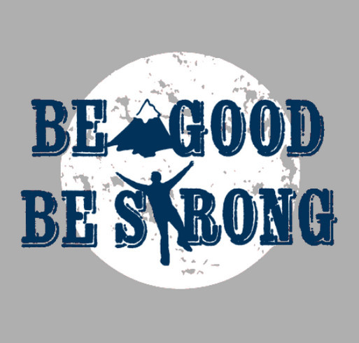 Be Good. Be Strong. shirt design - zoomed