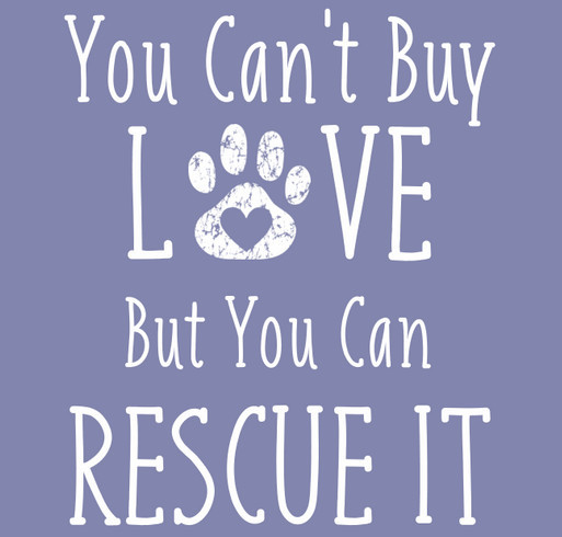 You Can't Buy Love But You Can Rescue It - Fall 2020 shirt design - zoomed