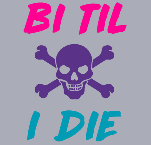 Bi til I Die- BQAC Needs You to Get OUR Back shirt design - zoomed
