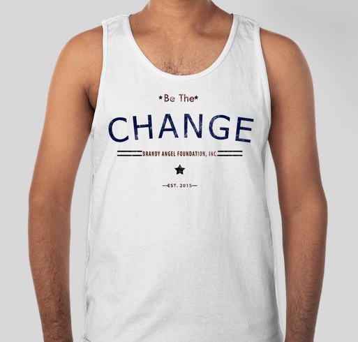Be The Change- Brandy Angel Foundation Fundraiser - unisex shirt design - front