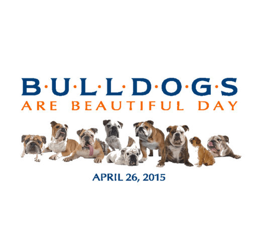 Bulldogs Are Beautiful Day 2015 shirt design - zoomed