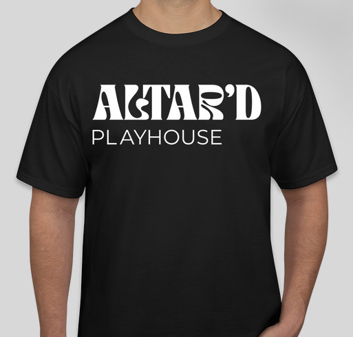Altar'd Playhouse Apparel Shoppe Fundraiser - unisex shirt design - front