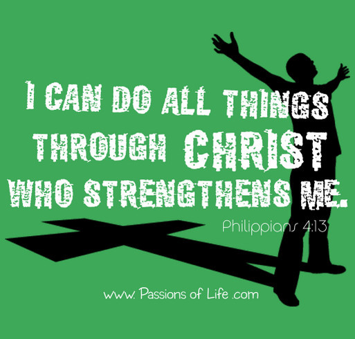 I Can Do All Things... Show your "Passions of Life" shirt design - zoomed