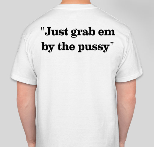 Trump "Grab em by the pussy" t-shirt Fundraiser - unisex shirt design - back