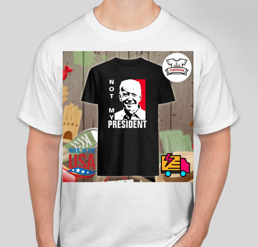 Not My President Joe Biden Shirt Custom Ink Fundraising