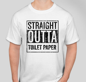 straight outta toilet paper