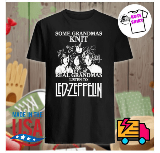 Some grandmas knit real grandmas listen to Led Zeppelin signatures shirt shirt design - zoomed