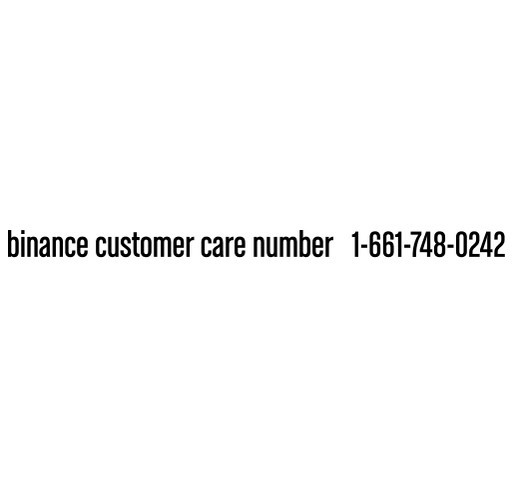 binance customer care number ⇿ 1-661-748-0242 shirt design - zoomed
