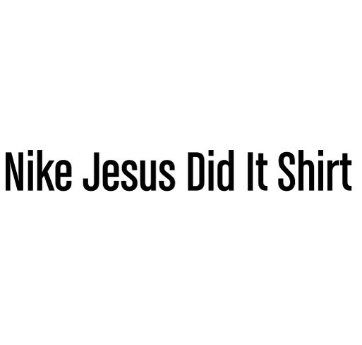 Nike Jesus Did It Shirt shirt design - zoomed