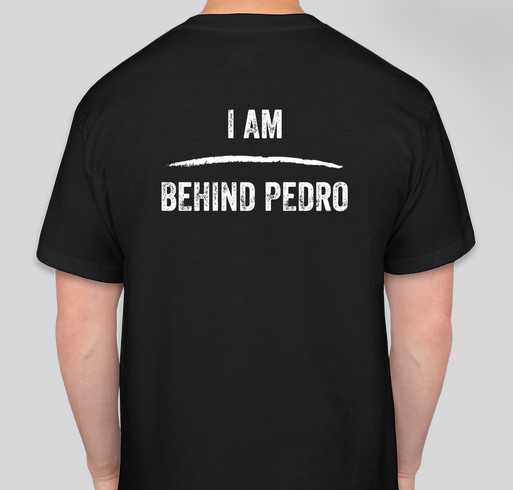 I Am Behind Pedro Fundraiser - unisex shirt design - back