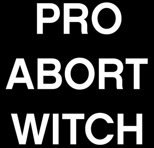 Calling all Pro Abort Witches! shirt design - zoomed
