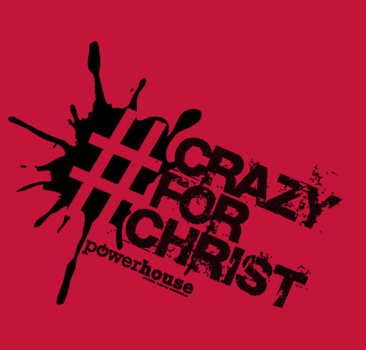 #CrazyForChrist Powerhouse 2016 T-Shirt shirt design - zoomed