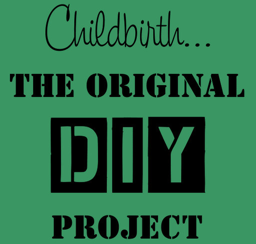 Childbirth... The Original DIY Project shirt design - zoomed
