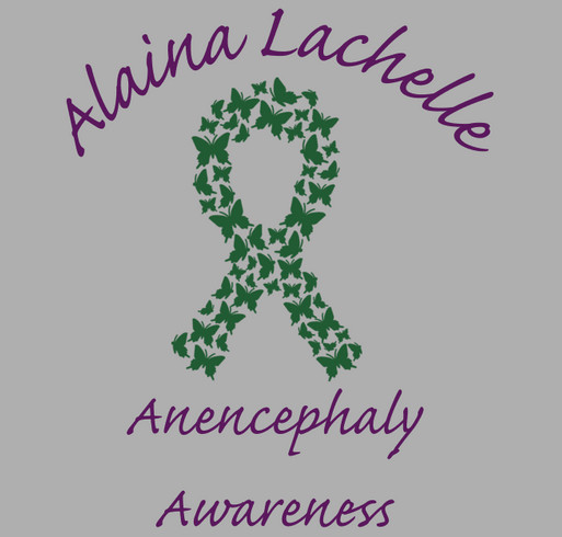 Alaina Lachelle Anencephaly Awareness shirt design - zoomed