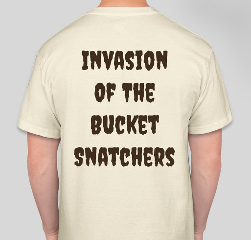 Invasion of the Bucket Snatchers Fundraiser - unisex shirt design - back