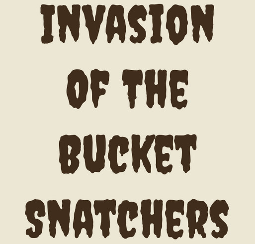 Invasion of the Bucket Snatchers shirt design - zoomed