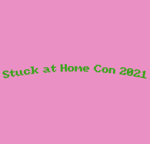 Stuck At Home Con 2021 Charity Fundraiser! shirt design - zoomed