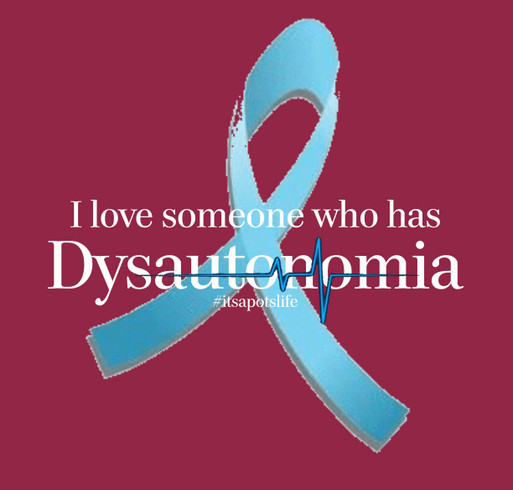 Someone I love has Dysautonomia shirt design - zoomed