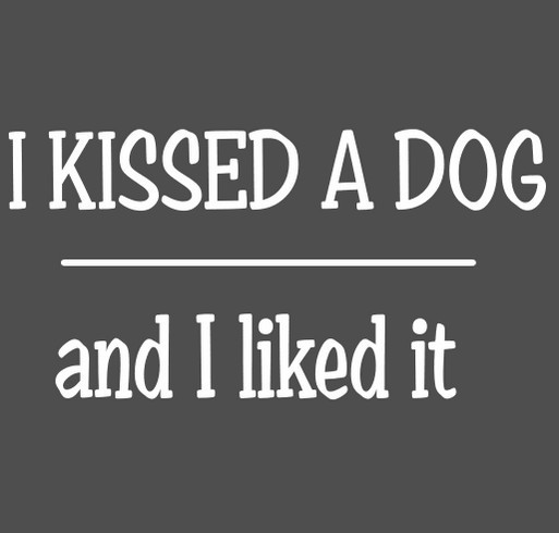 I Kissed a Dog and I Liked It! shirt design - zoomed