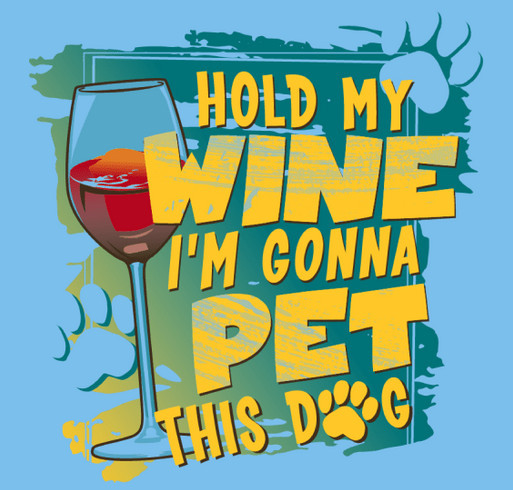 Hold My Wine I’m Gonna Pet This Dog shirt design - zoomed
