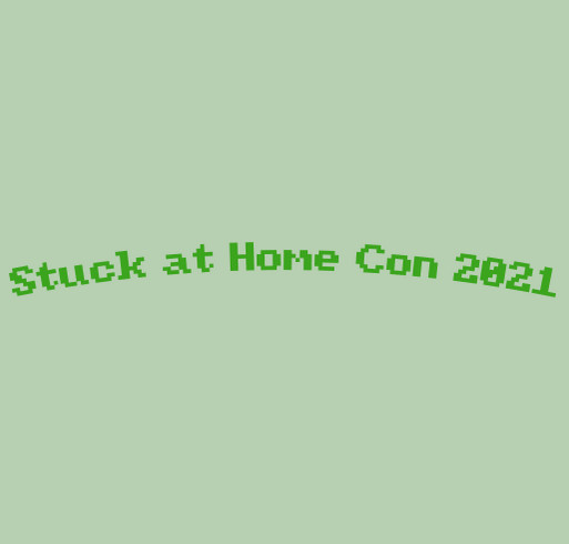 Stuck At Home Con 2021 Charity Fundraiser! shirt design - zoomed