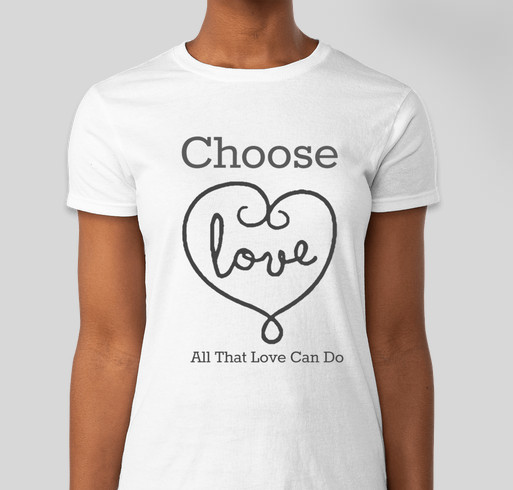 Choose Love - All That Love Can Do Fundraiser - unisex shirt design - front