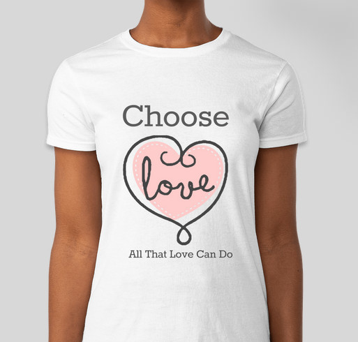 Choose Love - All That Love Can Do Fundraiser - unisex shirt design - front