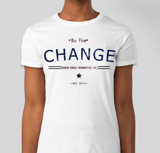 Be The Change- Brandy Angel Foundation Fundraiser - unisex shirt design - front