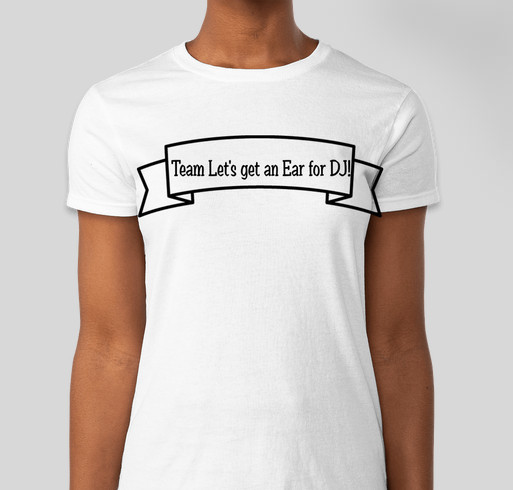 Team Let's get DJ an Ear! Fundraiser - unisex shirt design - front