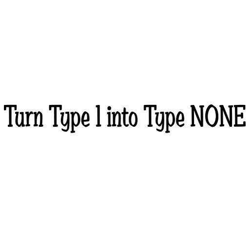 Turn Type 1 Into Type None shirt design - zoomed