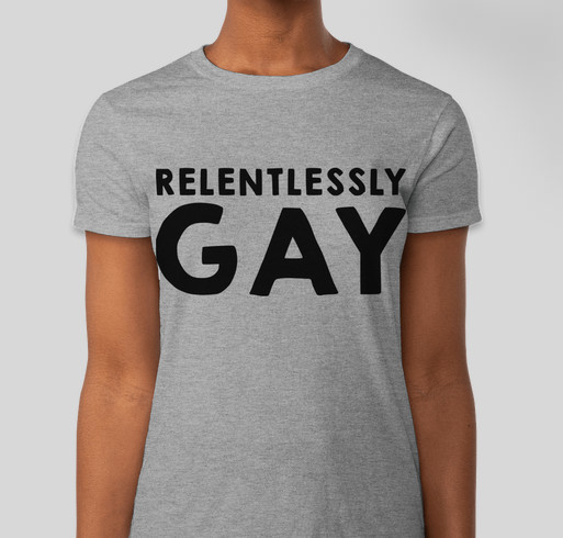 #Relentlesslygay T-Shirt Fundraiser Design #1 Fundraiser - unisex shirt design - front