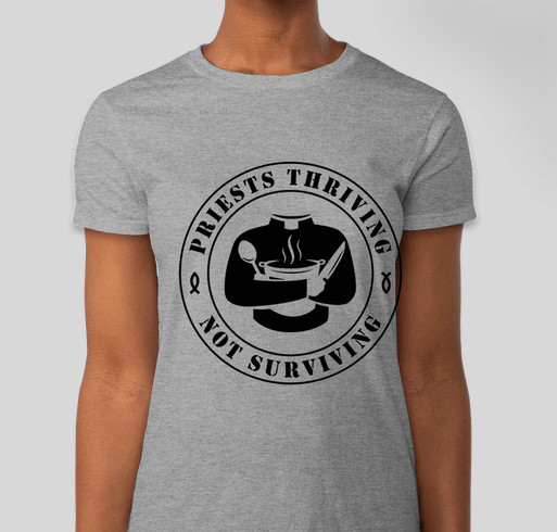 Priests Thriving Not Surviving Initial Fundraiser Fundraiser - unisex shirt design - front
