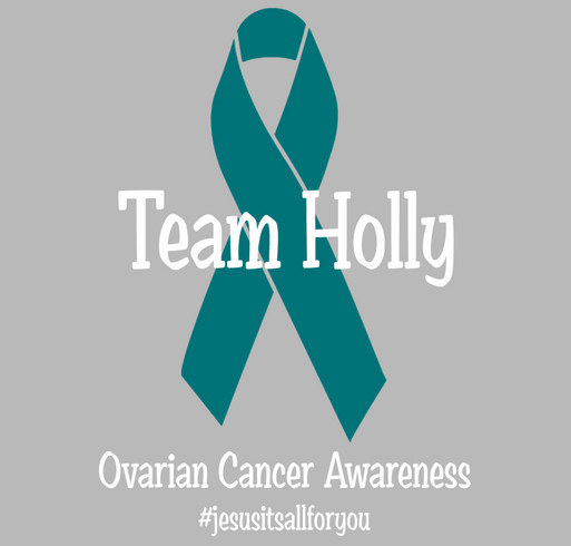 Team Holly Foundation - Ovarian Cancer Awareness shirt design - zoomed