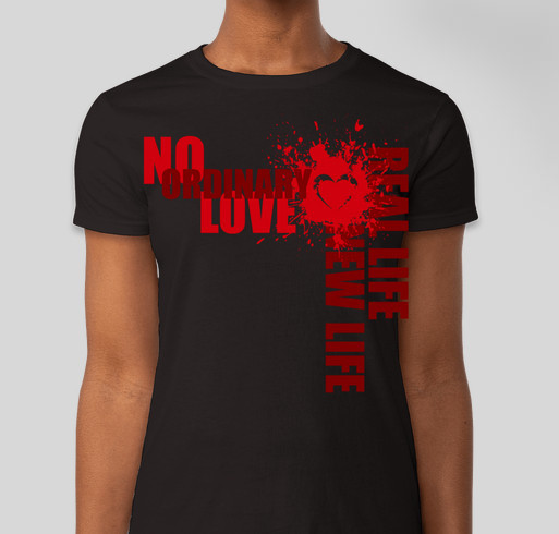 No Ordinary Love - Real Life New Life Fundraiser - unisex shirt design - front