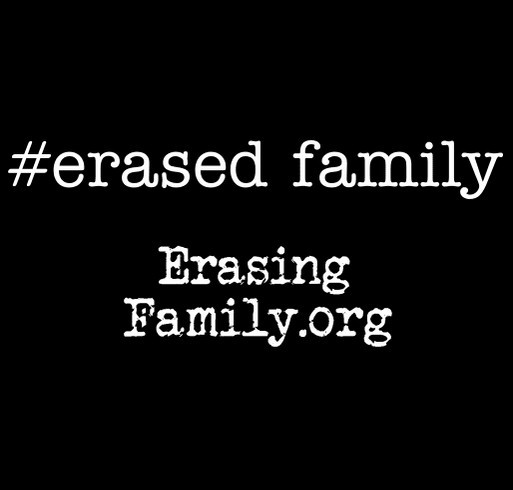 Erasing Family #erased family T-Shirt Campaign shirt design - zoomed