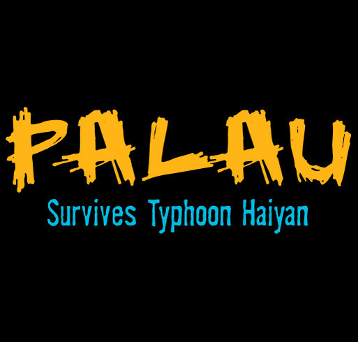 Typhoon Haiyan Relief Efforts Fundraiser for Palau shirt design - zoomed
