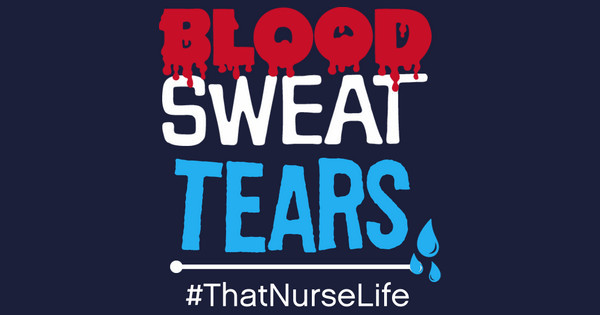 Blood Sweat Tears Nurse