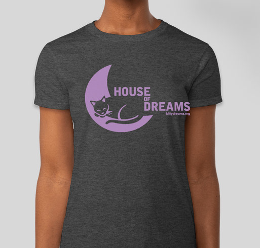Show Your Love of Cats and No-Kill Shelters! FINALLY a House of Dreams Shirt for Everyone! Fundraiser - unisex shirt design - front