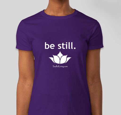 SoulfulLiving.com T-Shirt Crowdfunder: "Be Still" Fundraiser - unisex shirt design - front