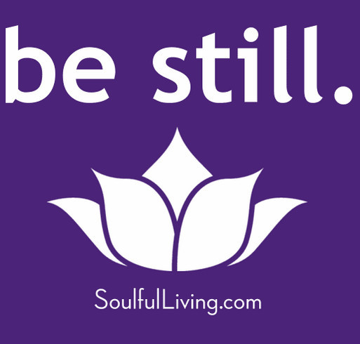 SoulfulLiving.com T-Shirt Crowdfunder: "Be Still" shirt design - zoomed