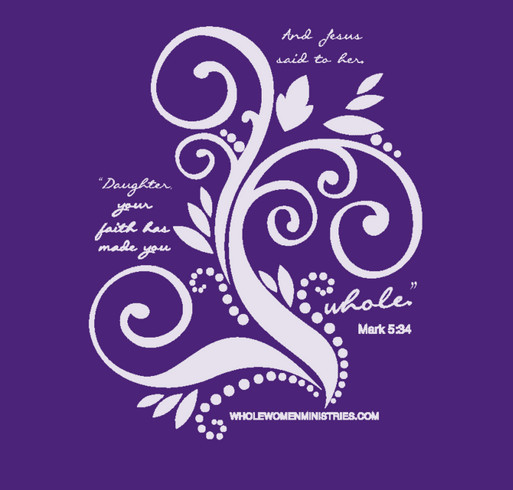 Making Women Whole T-Shirt Campaign (Mark 5:34) shirt design - zoomed