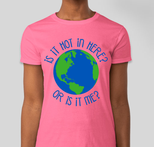 Is it Hot in Here? Or is it Me? Fundraiser - unisex shirt design - front