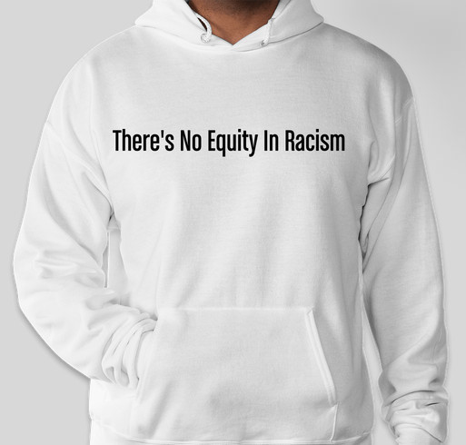 There's No Equity In Racism, Let's Dismantle Institutional and Structed Racism with Social Justice Fundraiser - unisex shirt design - small