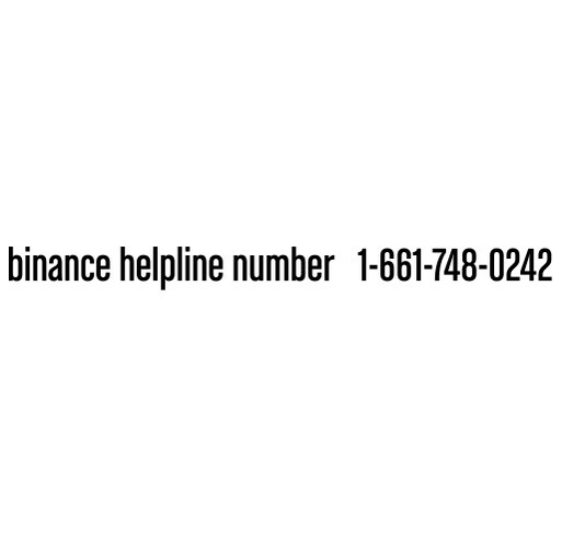 binance helpline number ⥤ 1-661-748-0242 shirt design - zoomed