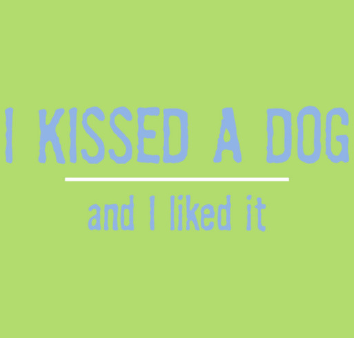 I KISSED A DOG - Help Rescue dogs get dental care - boycott bad breath! shirt design - zoomed