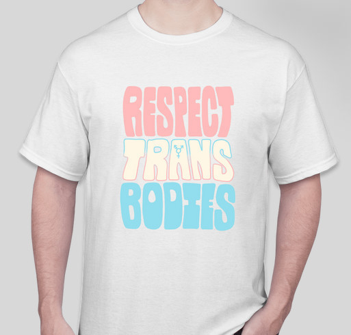 Respect Trans Bodies Tee Fundraiser - unisex shirt design - front