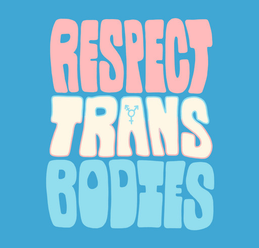 Respect Trans Bodies Tee shirt design - zoomed