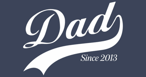 Dad Since 2013
